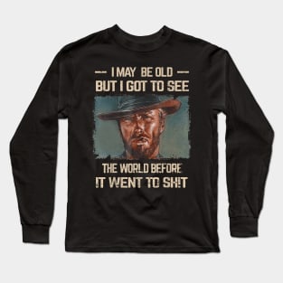 I May Be Old But Got To See The World Before It Went So Long Sleeve T-Shirt